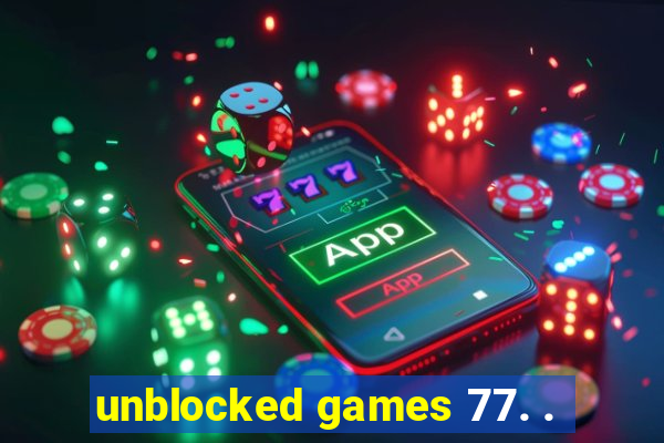 unblocked games 77. .